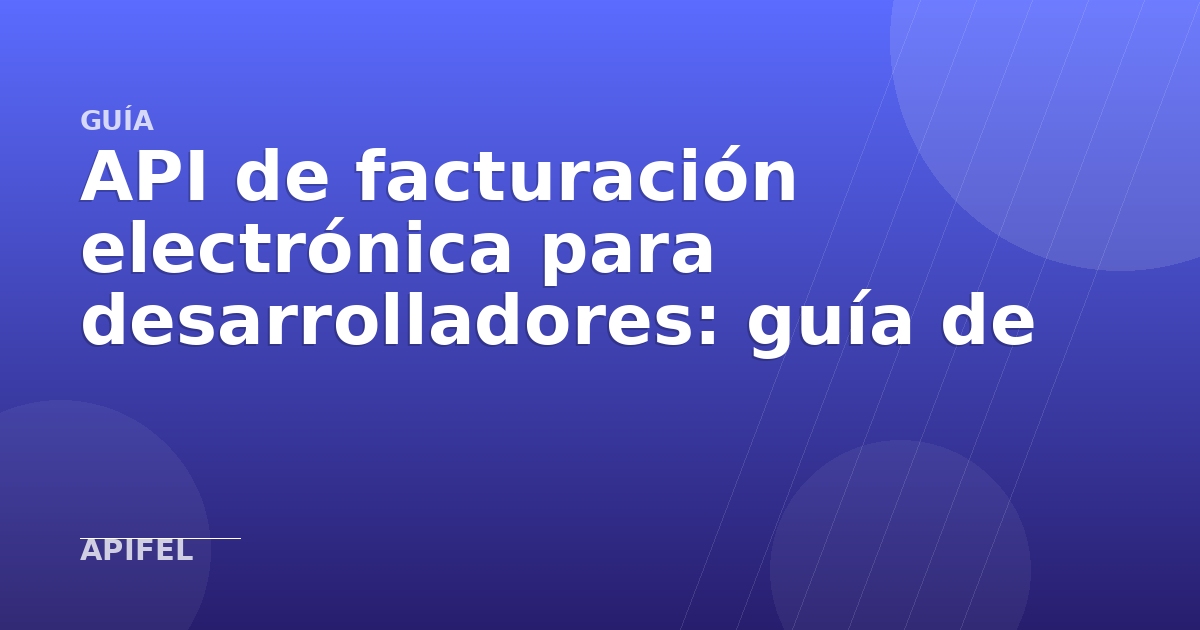 API de facturación electrónica para desarrolladores: guía de integración