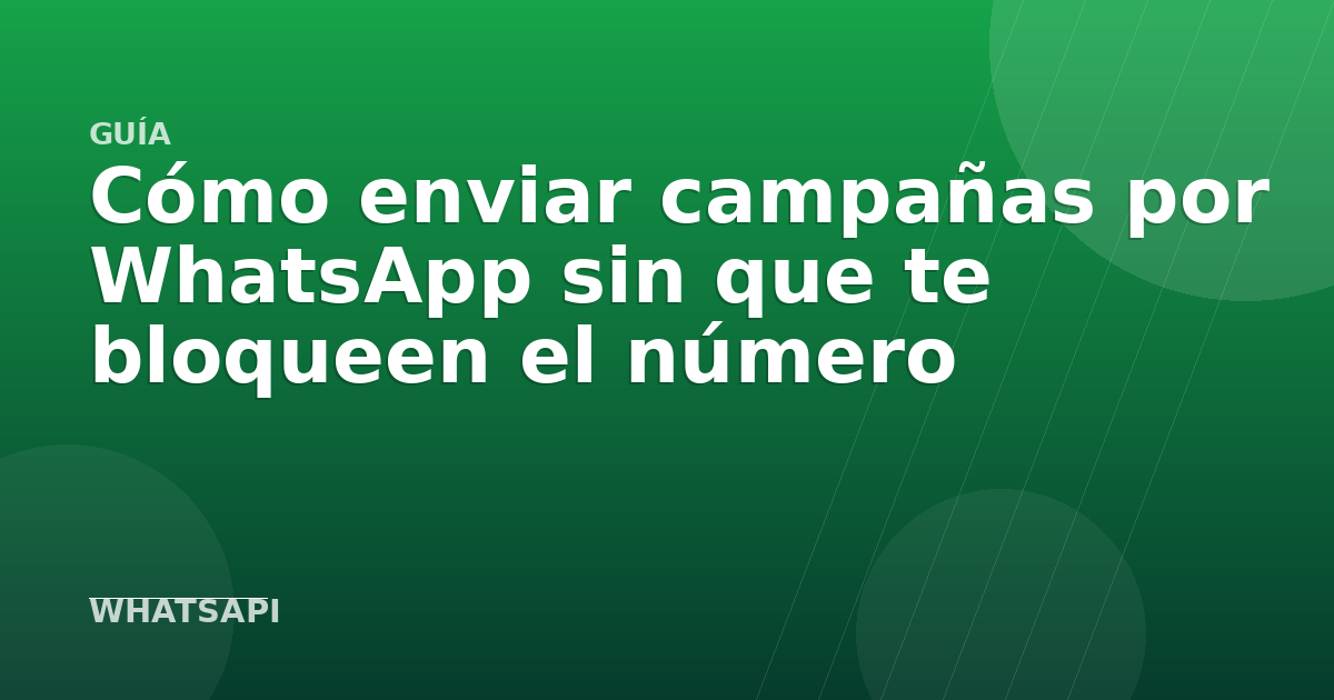 Cómo enviar campañas por WhatsApp sin que te bloqueen el número